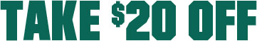 TAKE $20 OFF